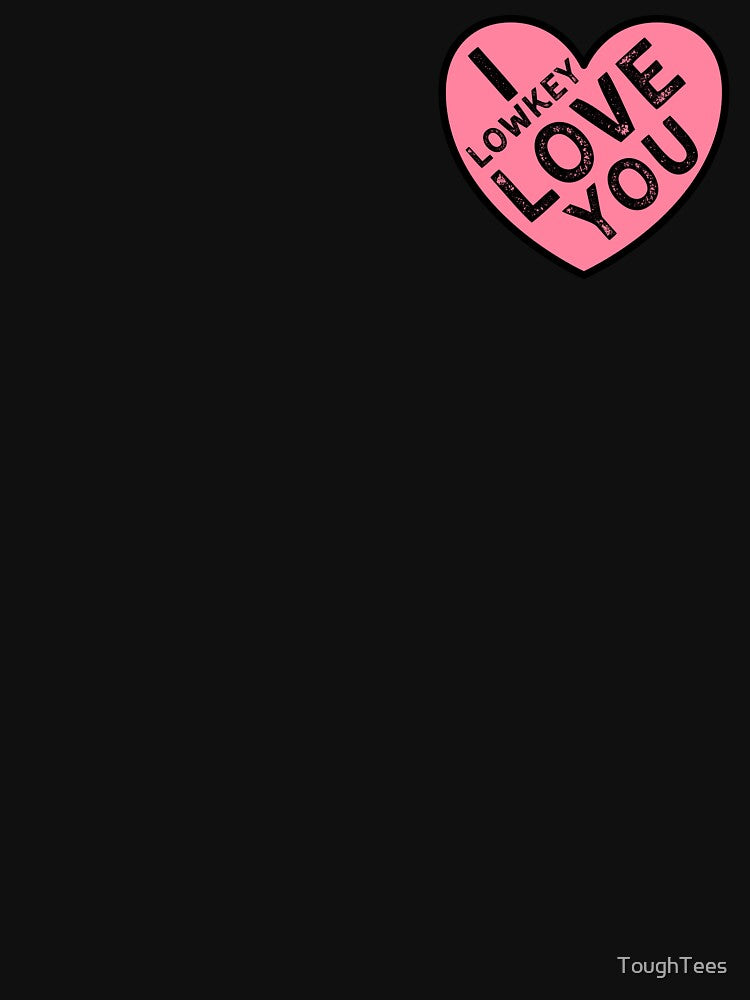 I Lowkey Love You Valentine by ToughTees
