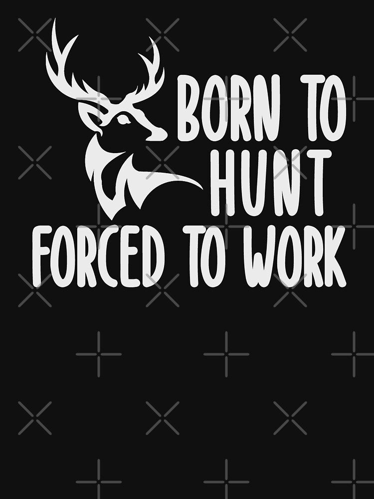 Born To Hunt Forced To Work by Urlan