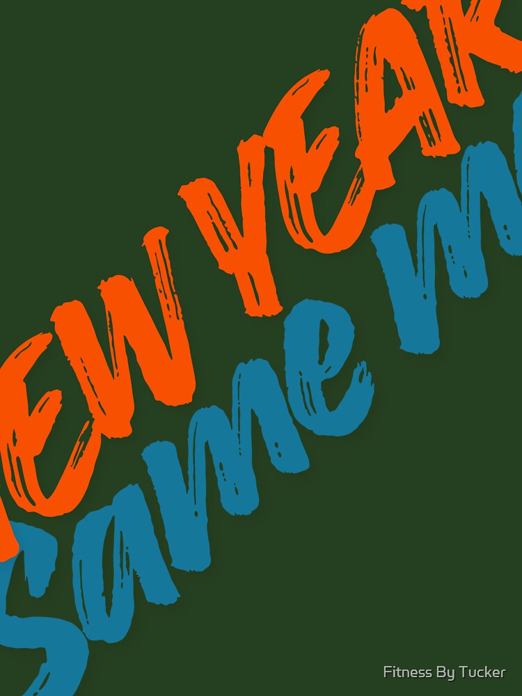 New Year Same Me – Funny Anti New Year Quote Design by Fitness By Tucker
