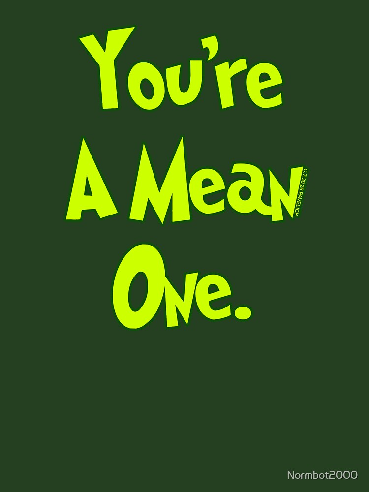 You're A Mean One by Normbot2000