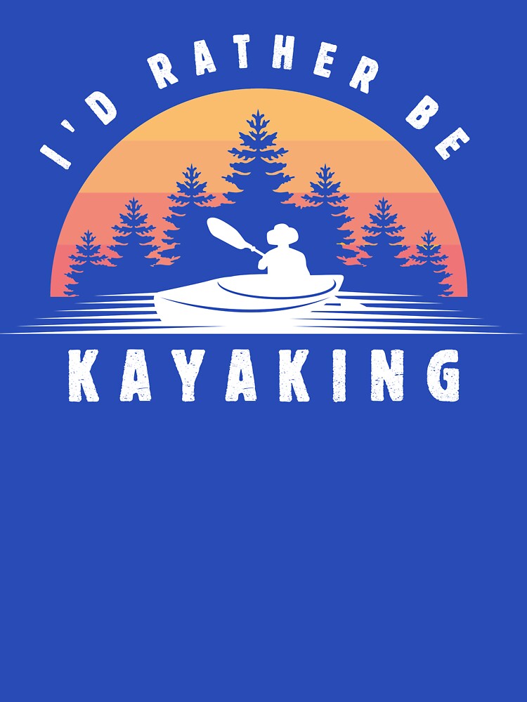 I'd Rather Be Kayaking t-shirt gift for Kayak lover by artigraph