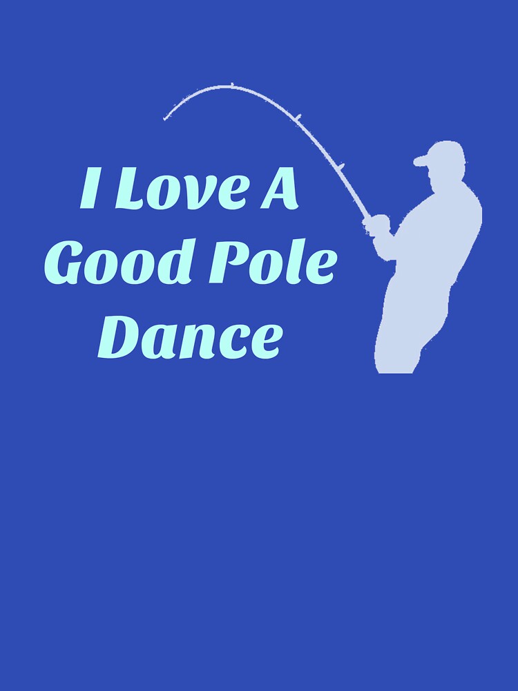 Fishermen Love A Good Pole Dance by Thomas Pinnell