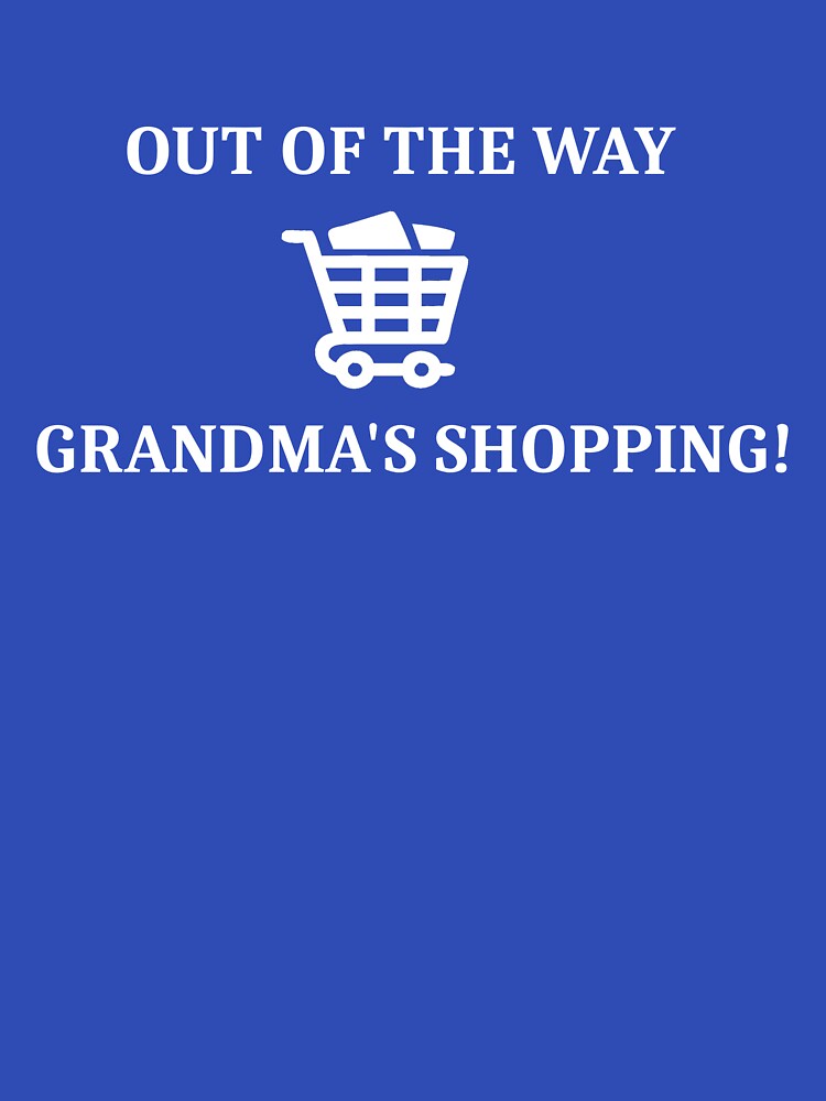 OUT OF THE WAY GRANDMA'S SHOPPING T-shirt by KevTees