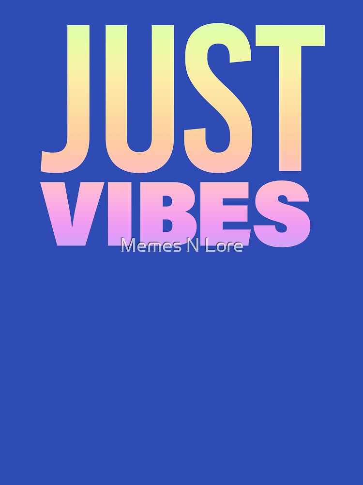 Just Vibes in Neon Gradient by Memes N Lore