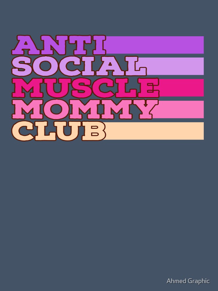 anti social muscle mommy club by Ahmed Graphic