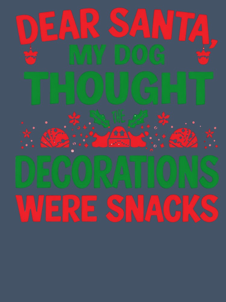 Dear Santa My Dog Thought the Decorations Were Snacks – Funny Christmas Dog Shirt by EchopawCo