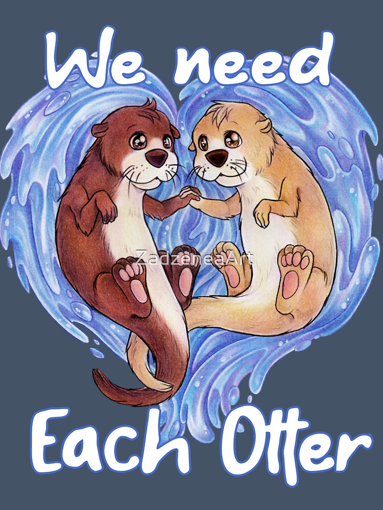 We need each otter - cute otter gift idea by ZadzeneaArt