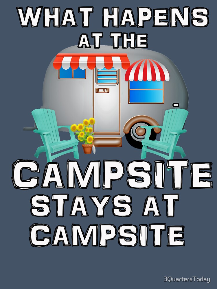 What Happens at the Campsite - Fun Camping Stuff by 3QuartersToday