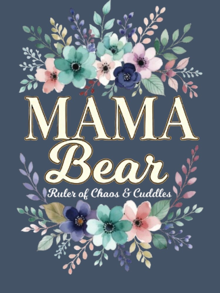Mama Bear Floral Ruler Of Chaos And Cuddles by Syrupulse