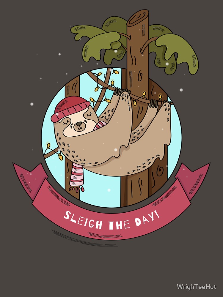 Sleigh The Day - Christmas sloth by WrighTeeHut
