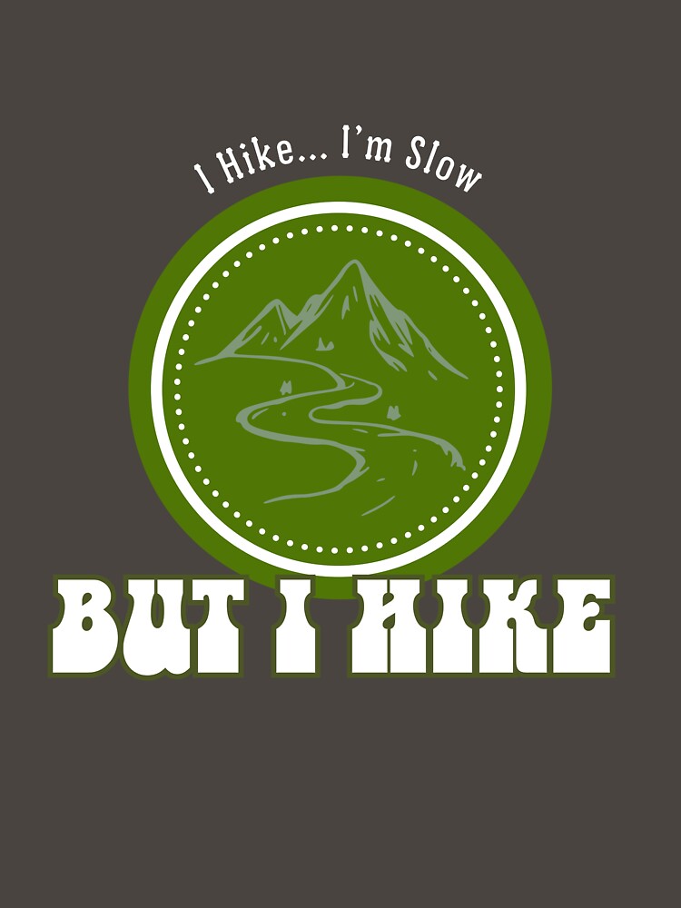 I Hike. I'm Slow. But I Hike - White Lettering by LAJdesigns