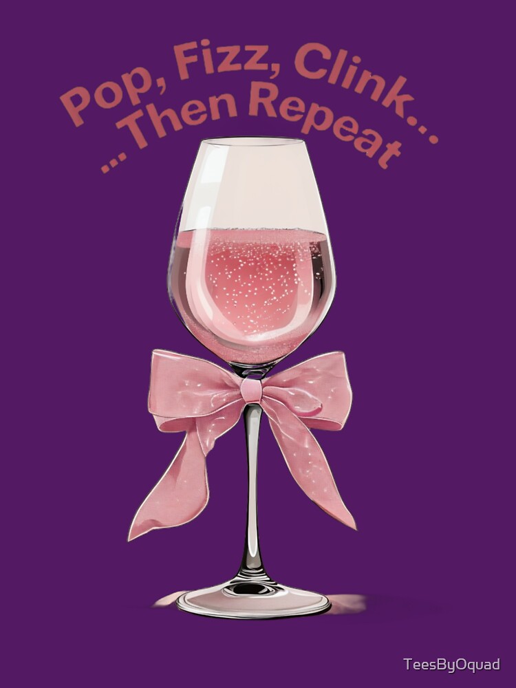 Pop, Fizz, Clink... Then Repeat | Elegant Champagne Lover T-Shirt by TeesByOquad