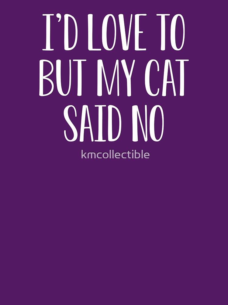 Funny Cat Lover Gift Cat Mom Gift I'd Love To But My Cat Said No by kmcollectible