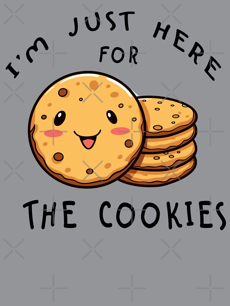 I'm Just Here For The Cookies,Cute Kawaii Chocolate Chip Cookie by GirlGlowGraphic
