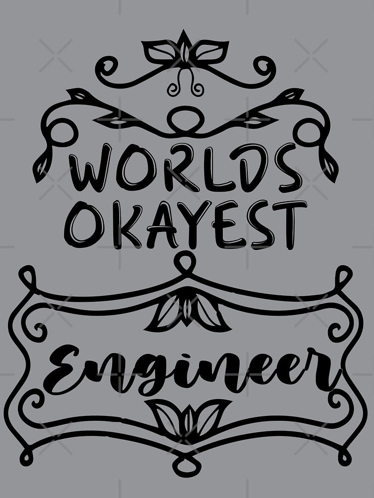Worlds Okayest Engineer - Funny Engineer Quote Gift Idea For Men and Womens by Mmmm3344