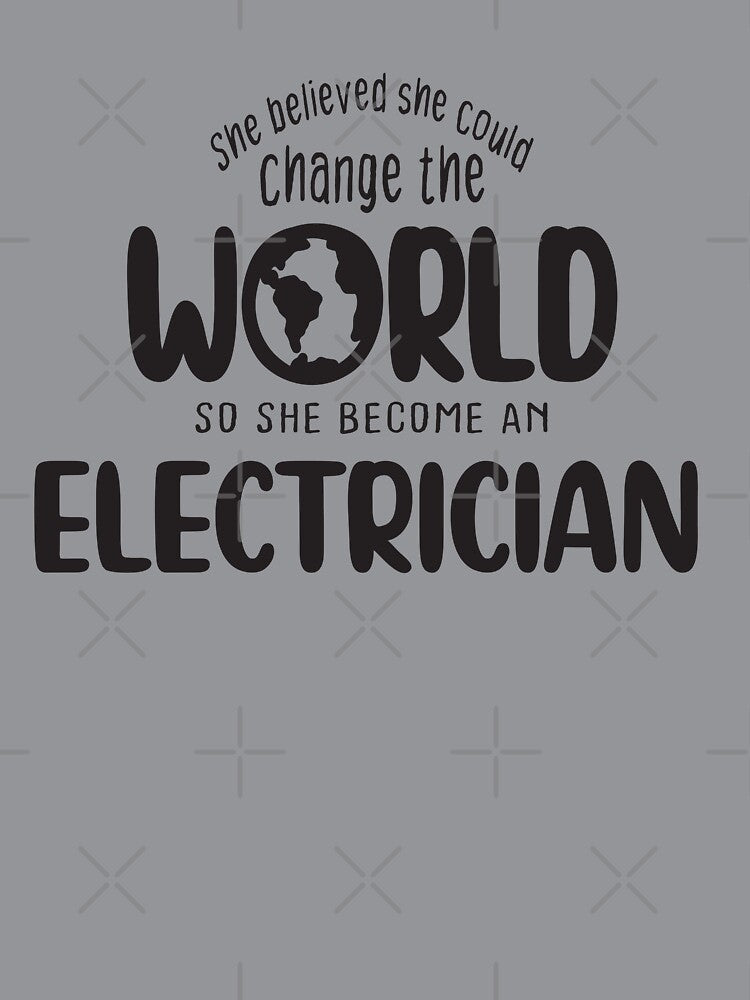 She believed she could change the world so she become an electrician - Funny electrician quote gift idea For Men and Women by Mmmm3344
