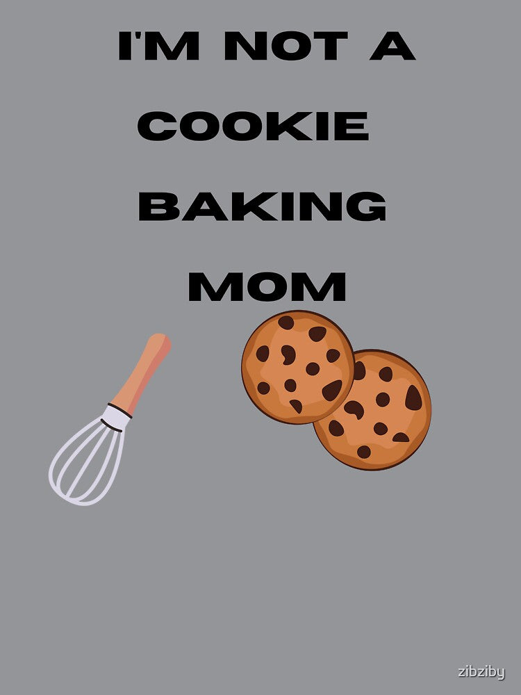I'm not a Cookie Baking Mom by zibziby