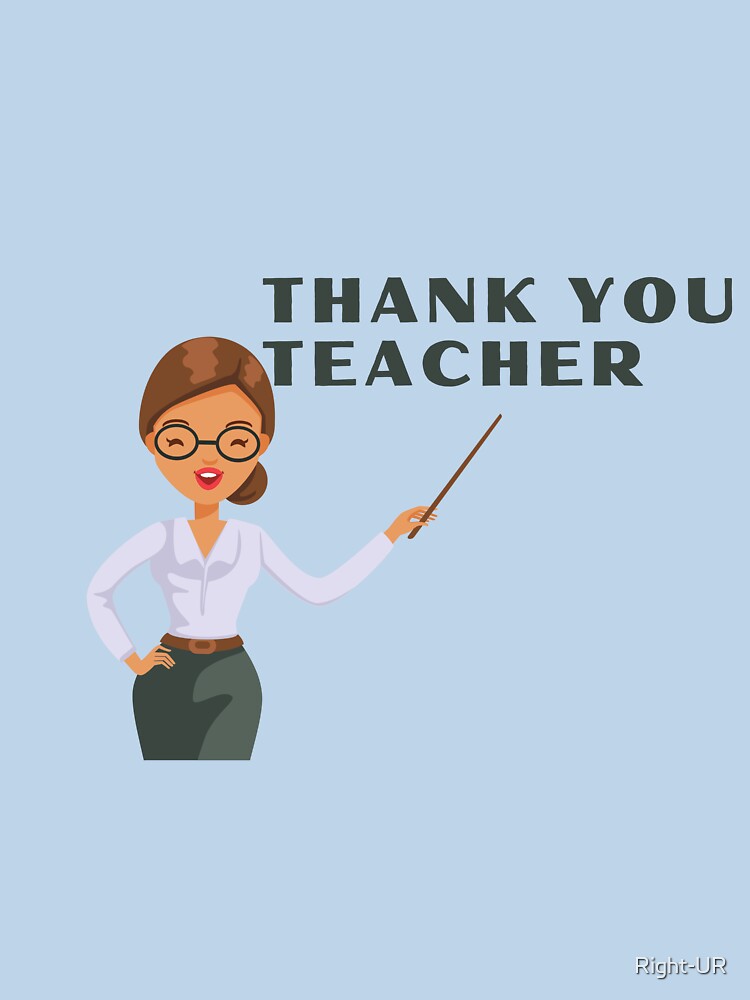 Great Teaching design, Teacher appreciation, teacher love by Right-UR