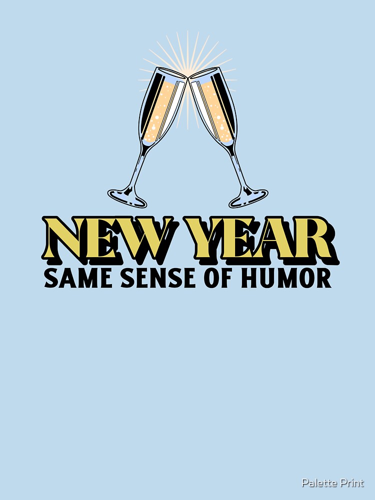 New Year...Same Sense of Humor by Palette Print