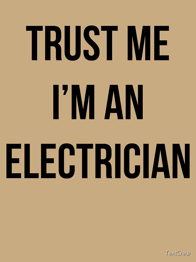 Trust Me I'm An Electrician Funny Electrician Gift by TextCrew