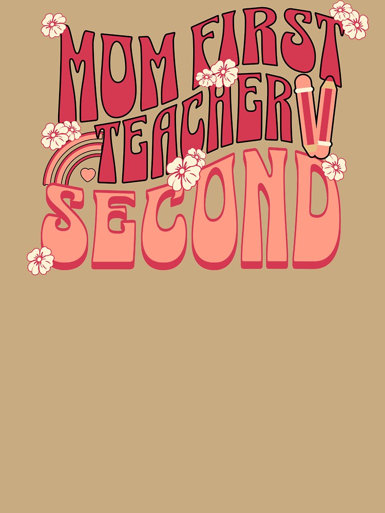 Mom First, Teacher Second Teacher Mom by DomTeesHaven