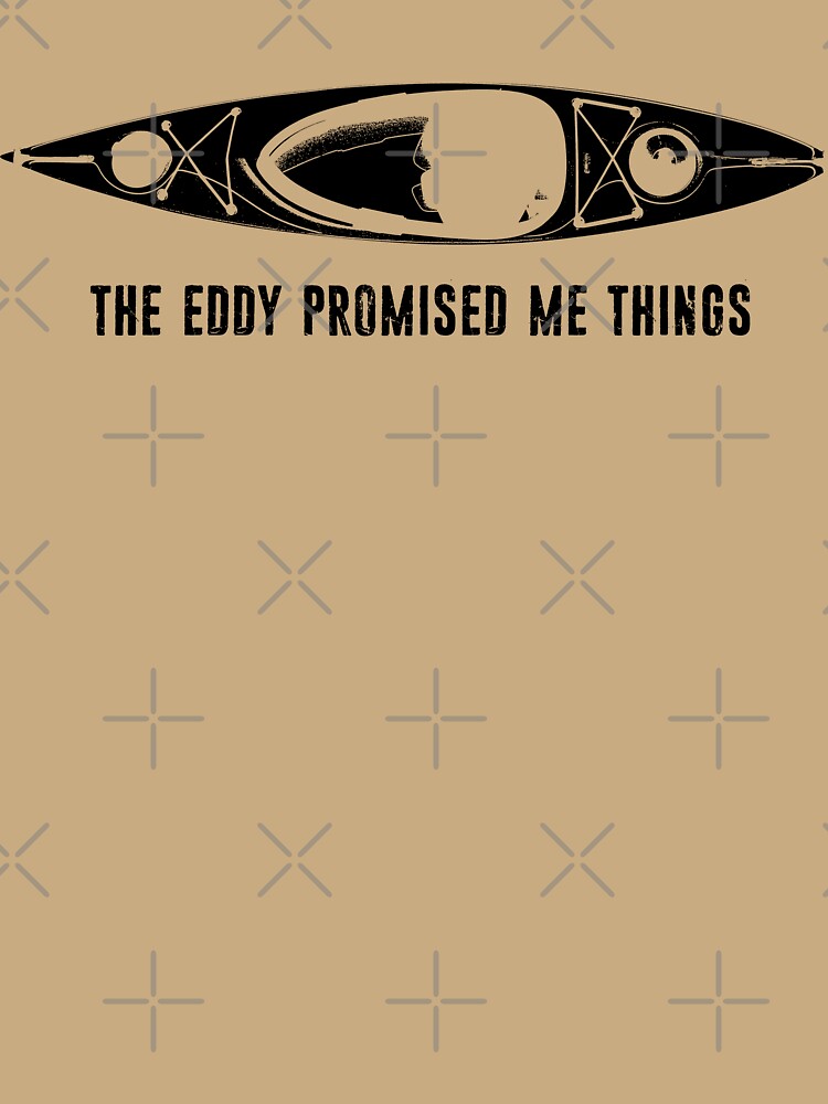 The Eddy Promised Me Things Kayak by Esskay Designs