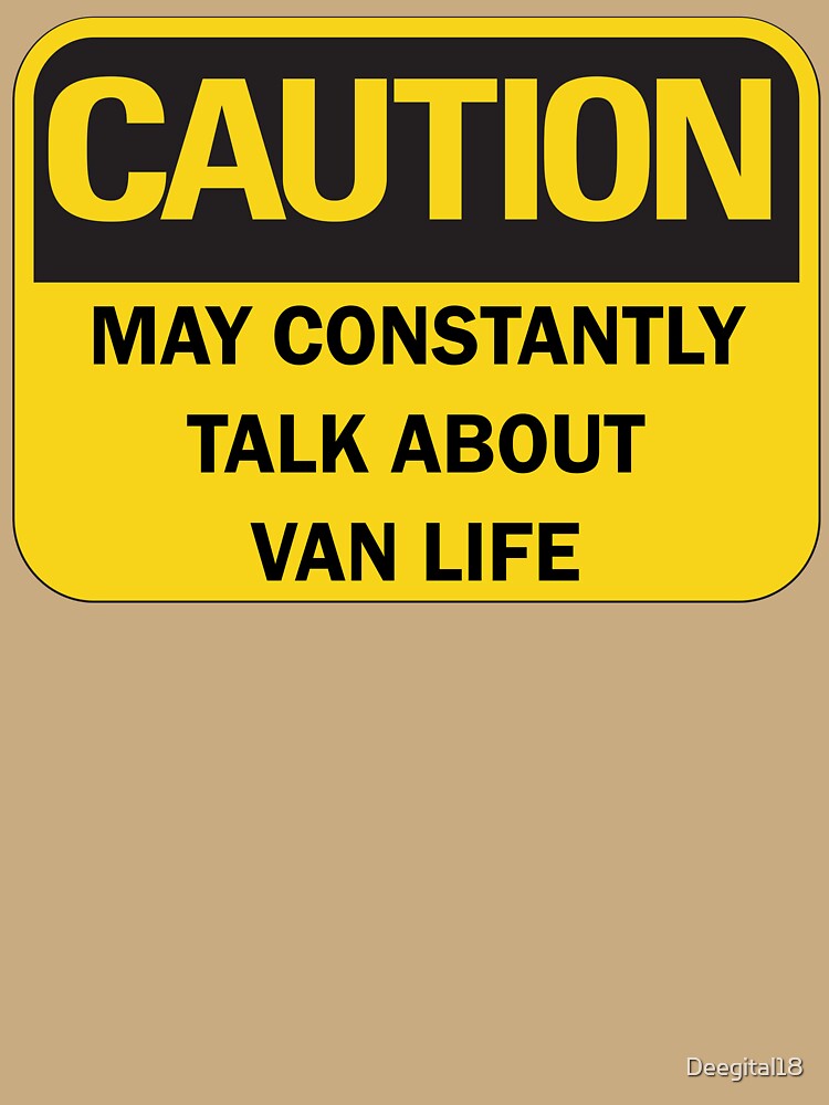 Caution: may constantly talk about van life funny van lifer nomad saying with black typography (yellow and black warning mode) by Deegital18