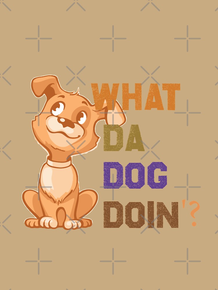 What the dog doing ,funny dog lover meme by youfteen