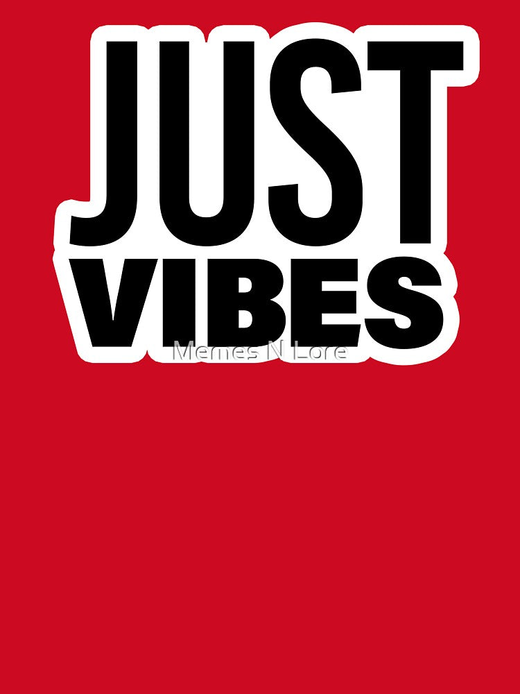 Just Vibes, Funny Quote Typography by Memes N Lore