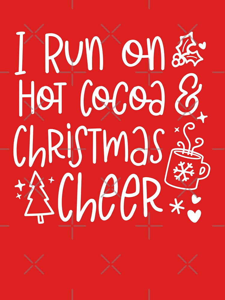 I Run On Hot Cocoa & Christmas Cheer by S Cube Design