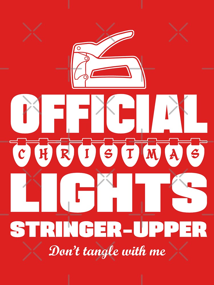 Official Christmas lights stringer upper by goodtogotees