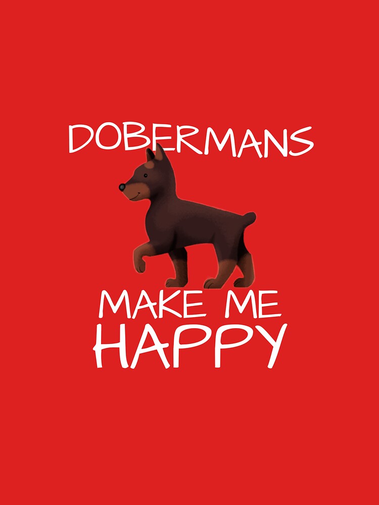 Dobermans Make Me Happy by AlwaysAwesome