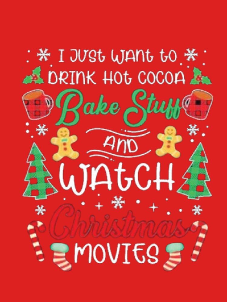 I Just Want To Drink Hot Cocoa Bake Stuff and Watch Christmas Movies, Family Matching Shirt, Winter Tee, Couple Shirt, Funny Xmas Shirt by Fivestars  ⭐⭐⭐⭐⭐