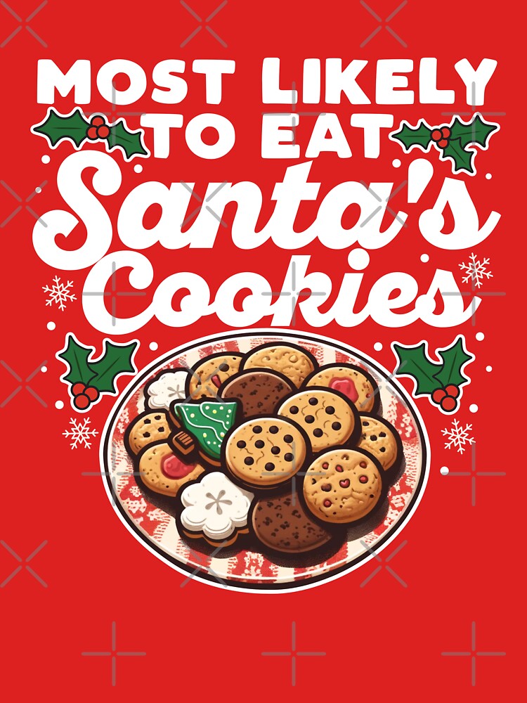Most Likely to Eat Santa's Cookies by DetourShirts