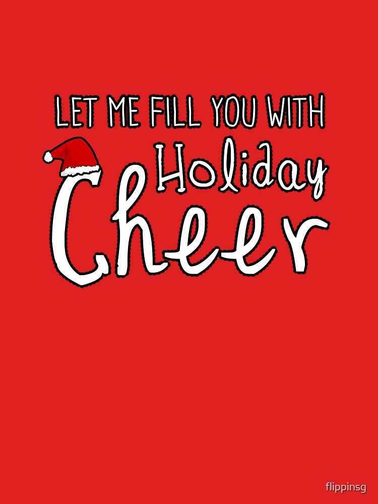 Let Me Fill You With Holiday Cheer Christmas by flippinsg