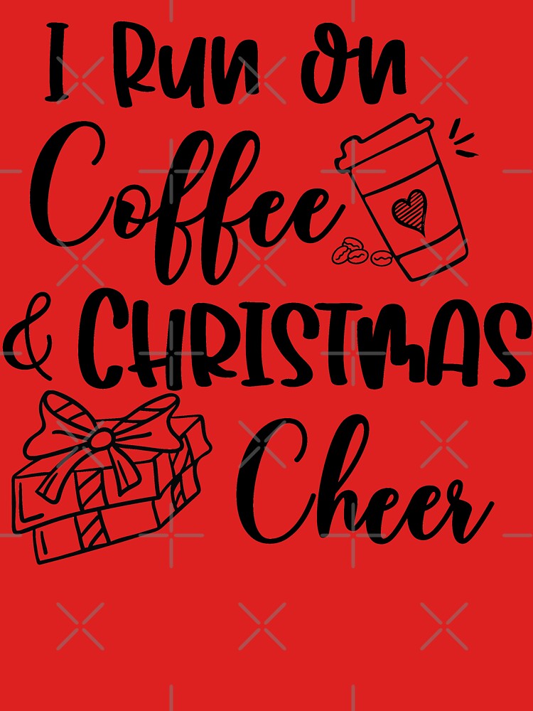 I Run On Coffee & Christmas Cheer by PrettyPk