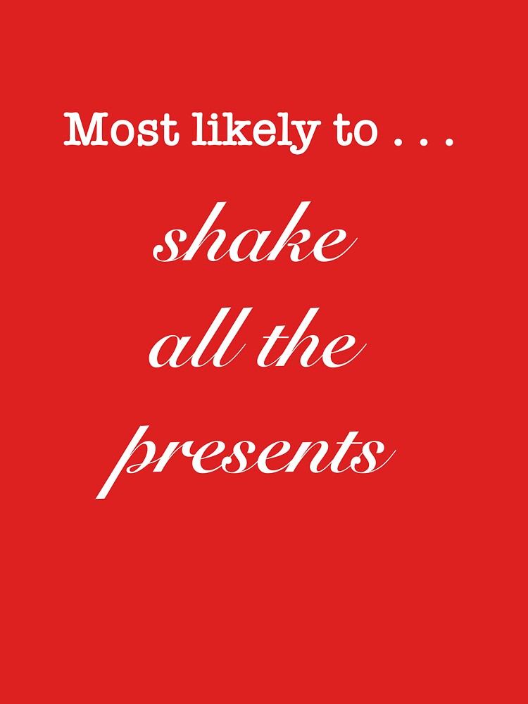 Most likely to … shake all the presents by wabisabi-design