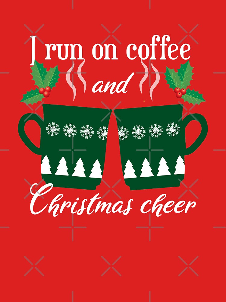 I run on coffee and Christmas cheer - funny Christmas quotes - funny Christmas by Alice-Elgawi