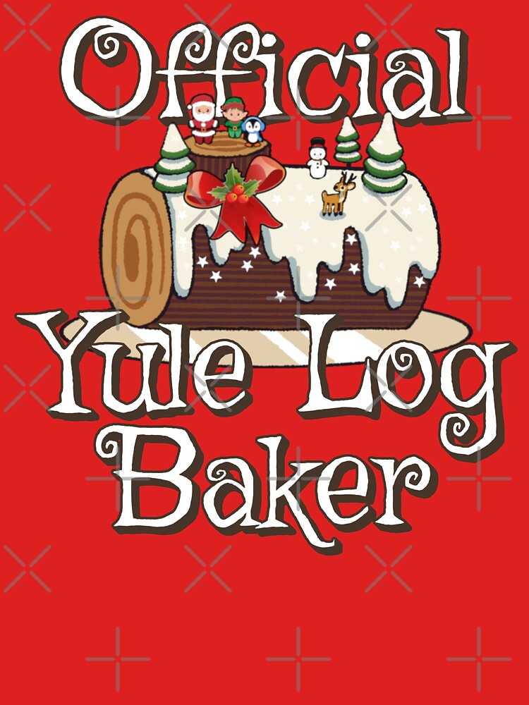 Fun Official Yule Log Baker, Fun Slogan For All Bakers by TrulyEpoque