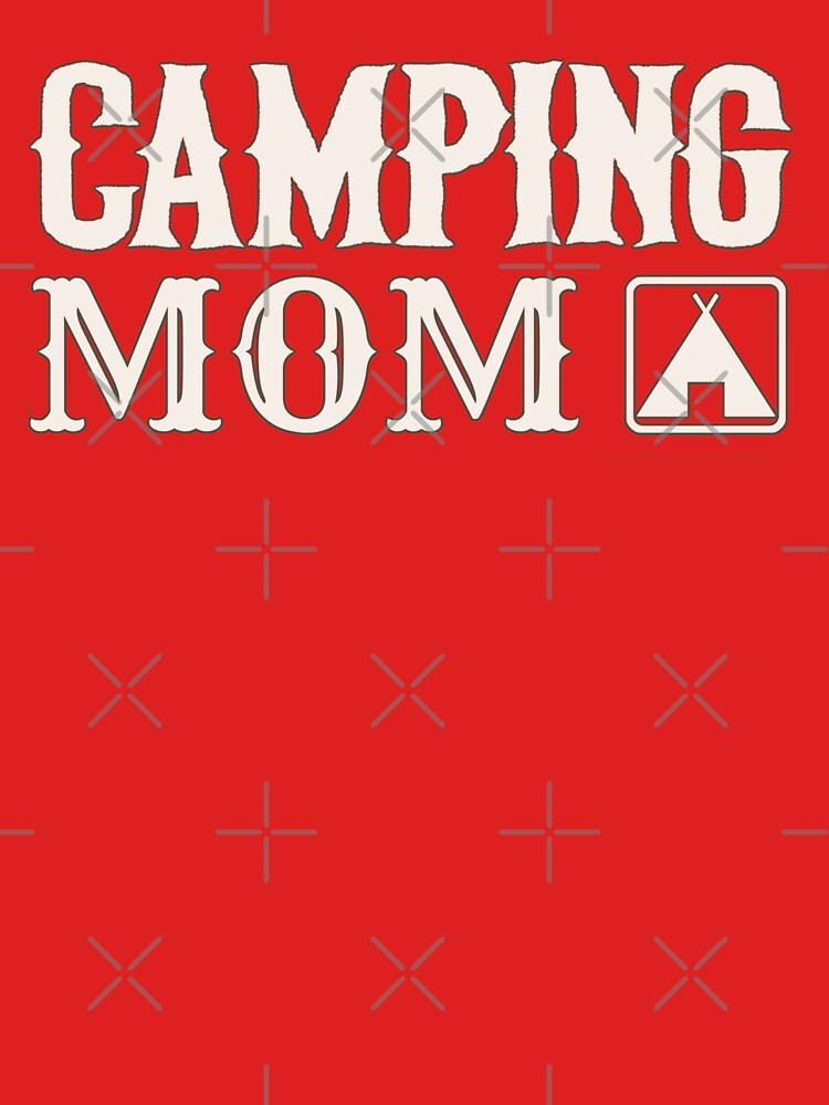 Cool Camping Mom Fun Camping Design by TrulyEpoque