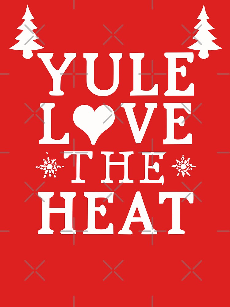 Yule Love The Heat - Yule and Christmas Pun 2 by Spiprinto