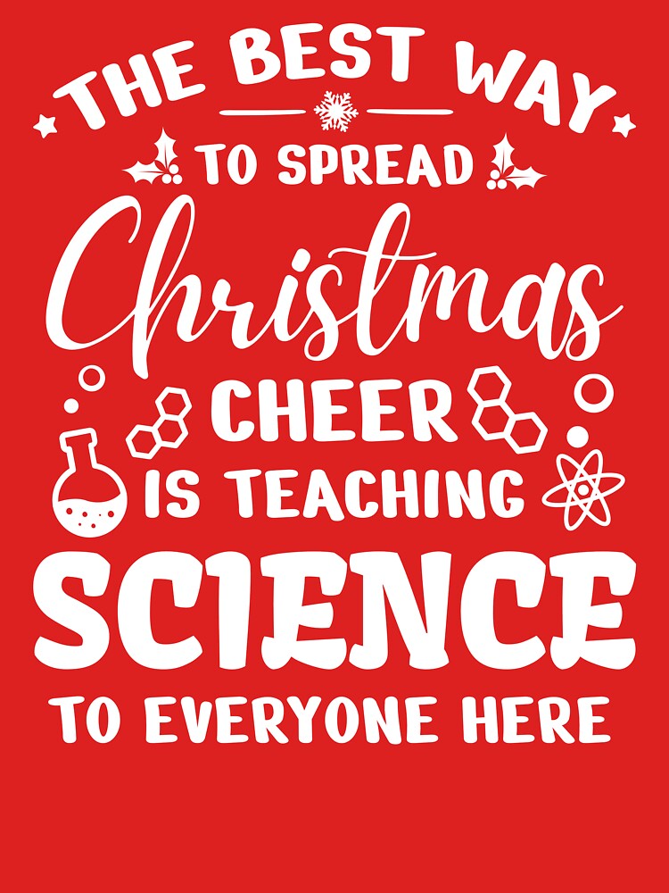 Science Teacher Christmas Clothes, The Best Way To Spread Christmas Cheer is Teaching Science to Everyone Here, Santas Teachers Apparel by praewapy
