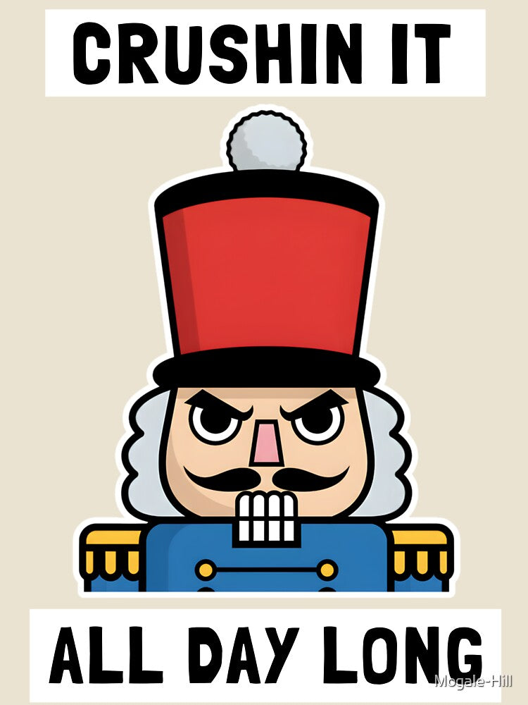 Crushin It All Day Long Christmas Grumpy Nutcracker by Mogale-Hill