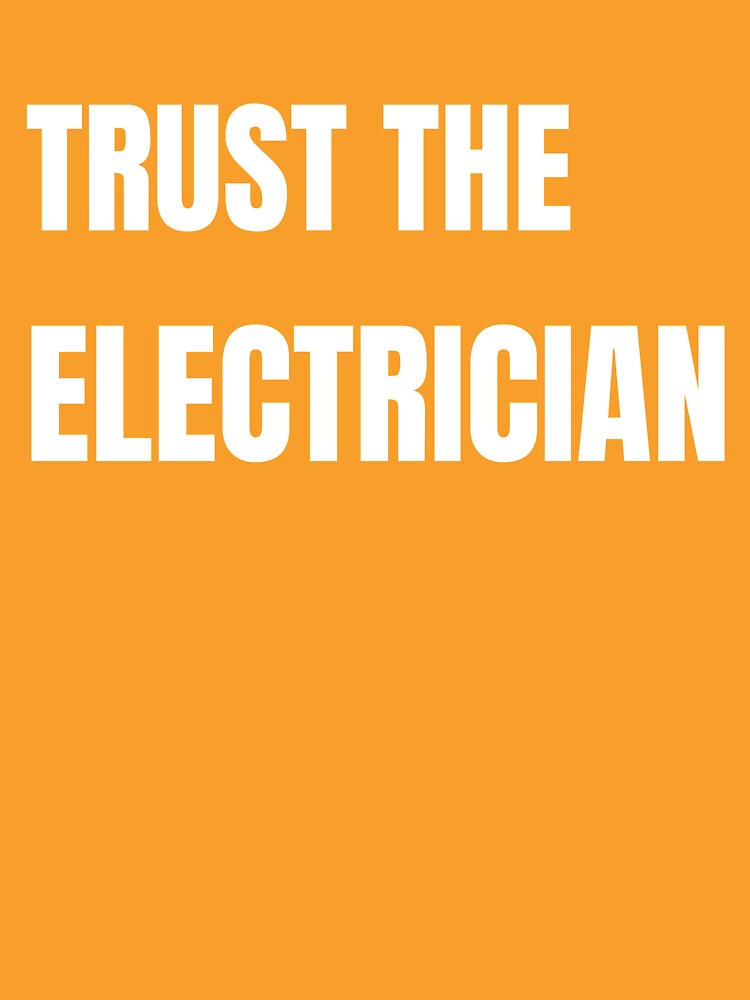 Trust The Electrician Funny Electrician Shirt by Drip5