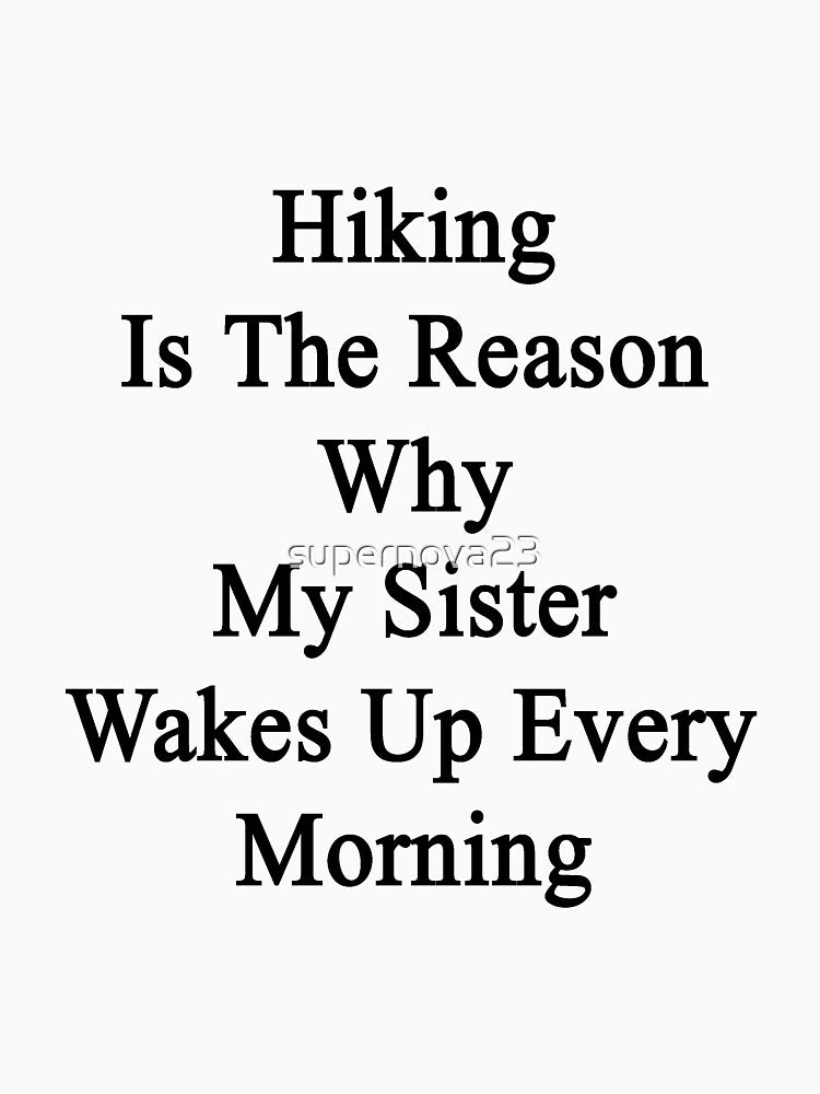 Hiking Is The Reason Why My Sister Wakes Up Every Morning by supernova23