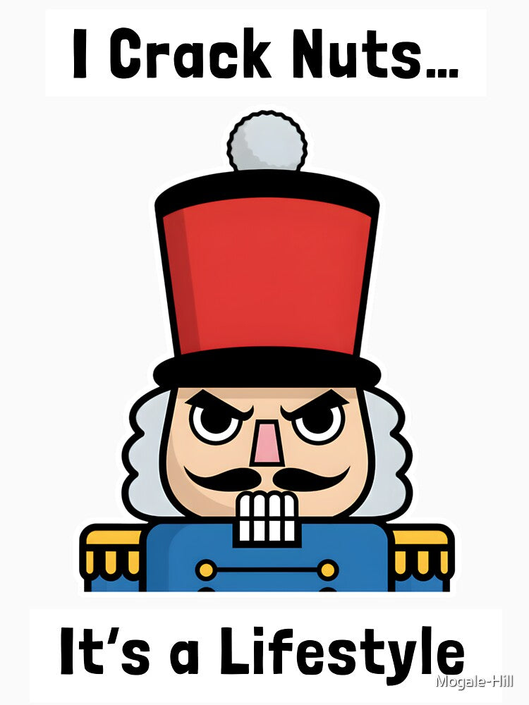 I Crack Nuts… It’s a Lifestyle Christmas Grumpy Nutcracker by Mogale-Hill
