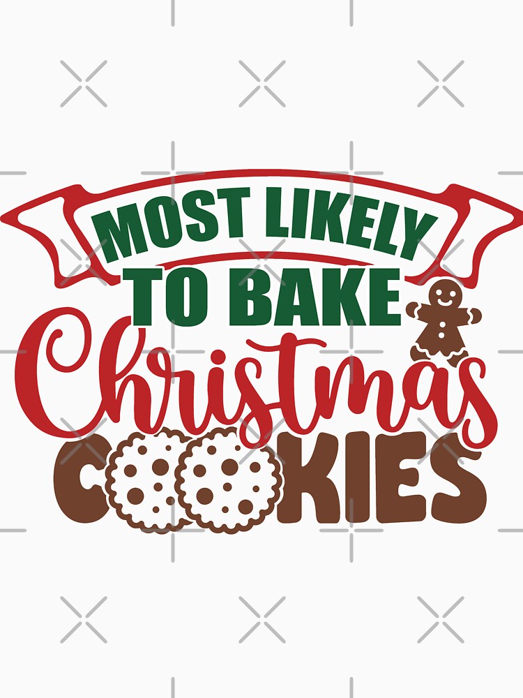 Most Likely To Bake Christmas Cookies by Evergreen Trends