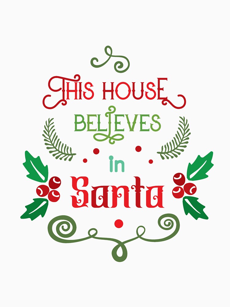 This house believes in santa by 1PRINTORA1