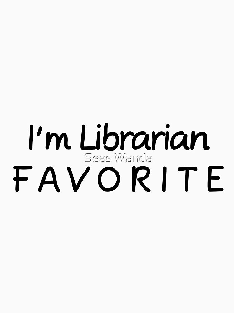 I'm Librarian Favorite Librarian by Seas Wanda