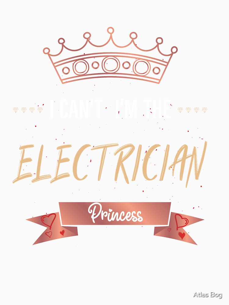 I can´t i´m the Electrician princess.Great gift for colleagues of electricians, household electricians by Atlas Bog